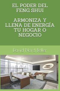 El Poder del Feng Shui Armoniza Y Llena de Energía Tu Hogar O Negocio