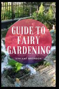 Guide to Fairy Gardening