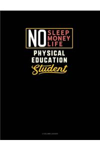 No Sleep. No Money. No Life. Physical Education Student
