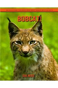Bobcat! An Educational Children's Book about Bobcat with Fun Facts