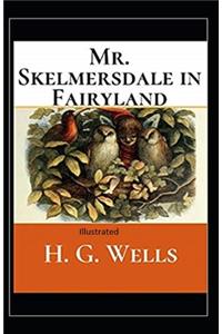 Mr.Skelmersdale in Fairyland Illustrated