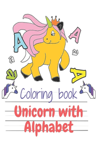 Coloring Book Unicorn With Alphabet: Workbook for Unicorn Coloring- Handwriting Workbook for Toddlers -Unicorn Activity Book for Kids Ages 4-8