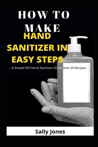 How to Make Hand Sanitizer in Easy Steps
