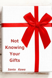 Not Knowing Your Gifts