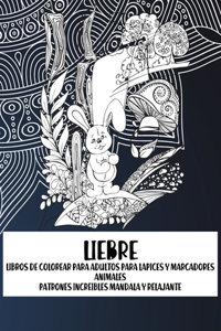 Libros de colorear para adultos para lápices y marcadores - Patrones increíbles Mandala y relajante - Animales - Liebre