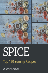 Top 150 Yummy Spice Recipes