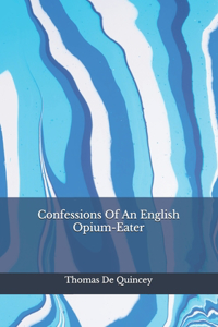 Confessions Of An English Opium-Eater