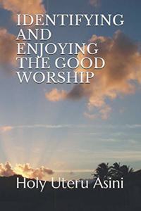 Identifying and Enjoying the Good Worship