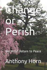 Change or Perish: We MUST Return to Peace