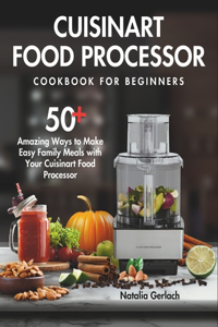 Cuisinart Food Processor Cookbook For Beginners