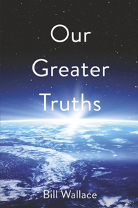 Our Greater Truths: