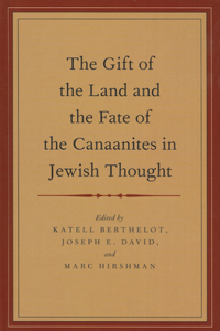 The Gift of the Land and the Fate of the Canaanites in Jewish Thought