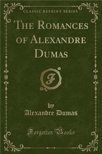 The Romances of Alexandre Dumas (Classic Reprint)