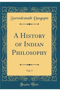 A History of Indian Philosophy, Vol. 5 (Classic Reprint)