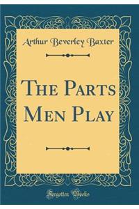 The Parts Men Play (Classic Reprint)