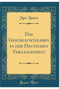 Das Geschlechtsleben in Der Deutschen Vergangenheit (Classic Reprint)