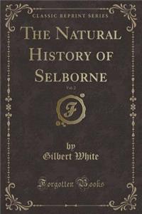 The Natural History of Selborne, Vol. 2 (Classic Reprint)