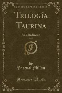 Trilogï¿½a Taurina, Vol. 1: En La Redacciï¿½n (Classic Reprint)