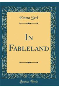 In Fableland (Classic Reprint)