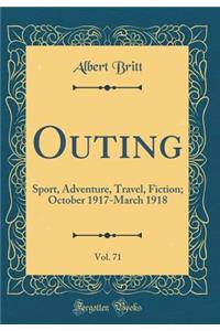 Outing, Vol. 71: Sport, Adventure, Travel, Fiction; October 1917-March 1918 (Classic Reprint)