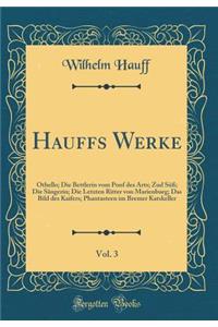 Hauffs Werke, Vol. 3: Othello; Die Bettlerin Vom Ponf Des Arts; Zud Sï¿½ï¿½; Die Sï¿½ngerin; Die Letzten Ritter Von Marienburg; Das Bild Des Kaifers; Phantasteen Im Bremer Katskeller (Classic Reprint)