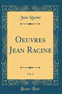 Oeuvres Jean Racine, Vol. 4 (Classic Reprint)