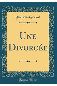 Une DivorcÃ©e (Classic Reprint)