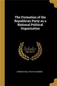 The Formation of the Republican Party as a National Political Organization