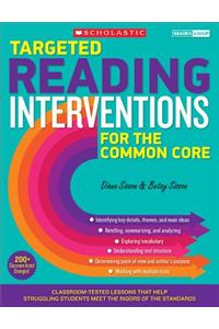 Targeted Reading Interventions for the Common Core, Grades 4 and Up