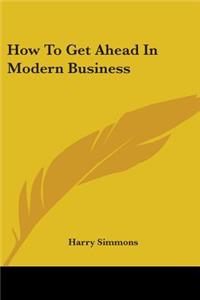 How to Get Ahead in Modern Business