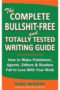 The Complete Bullshit-Free and Totally Tested Writing Guide