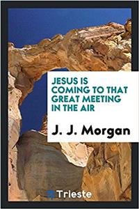 JESUS IS COMING TO THAT GREAT MEETING IN