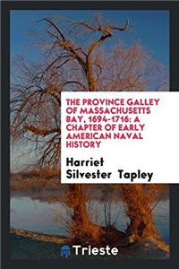 The Province Galley of Massachusetts Bay, 1694-1716