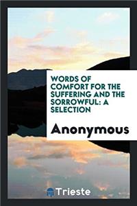 WORDS OF COMFORT FOR THE SUFFERING AND T