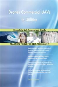 Drones Commercial UAVs in Utilities Complete Self-Assessment Guide