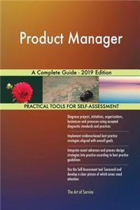 Product Manager A Complete Guide - 2019 Edition