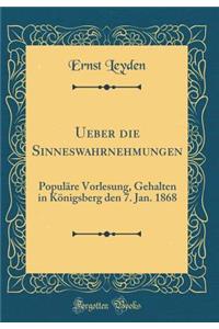 Ueber die Sinneswahrnehmungen: Populäre Vorlesung, Gehalten in Königsberg den 7. Jan. 1868 (Classic Reprint)