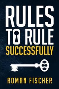 Rules to Rule Successfully