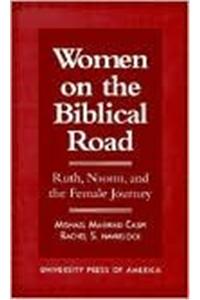 Women on the Biblical Road: Ruth, Naomi, and the Female Journey