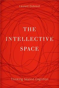 The Intellective Space: Thinking Beyond Cognition