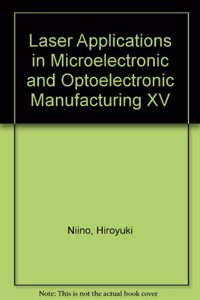 Laser Applications in Microelectronic and Optoelectronic Manufacturing XV