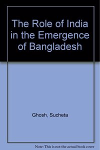 The Role of India in the Emergence of Bangladesh