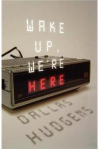 Wake Up, We're Here