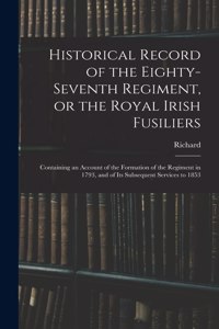 Historical Record of the Eighty-seventh Regiment, or the Royal Irish Fusiliers