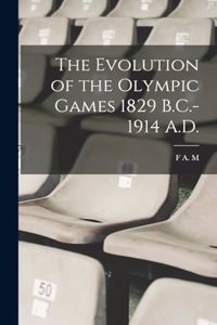 Evolution of the Olympic Games 1829 B.C.-1914 A.D.