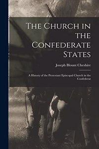 Church in the Confederate States; a History of the Protestant Episcopal Church in the Confederat