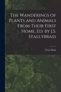 Wanderings of Plants and Animals From Their First Home, Ed. by J.S. Stallybrass