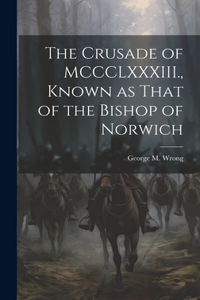 Crusade of MCCCLXXXIII., Known as That of the Bishop of Norwich