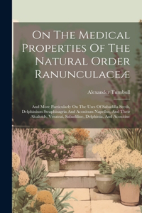 On The Medical Properties Of The Natural Order Ranunculaceæ
