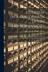 Eighteen Thousand Words Often Mispronounced